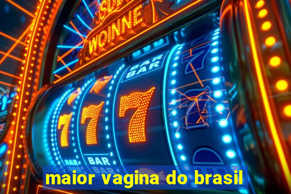 maior vagina do brasil